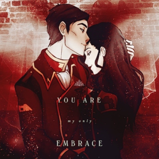 you are my only embrace;