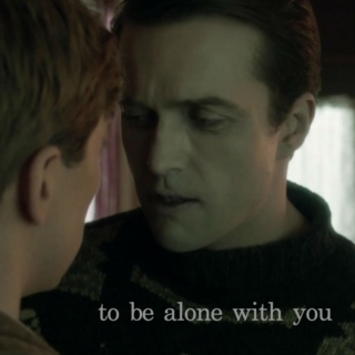 to be alone with you