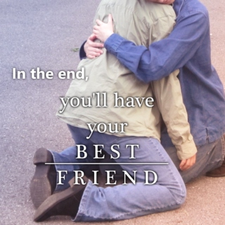 In the end, you'll have your best friend