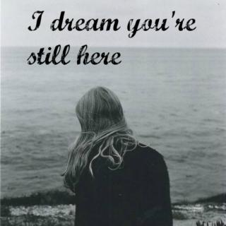 I dream you're still here