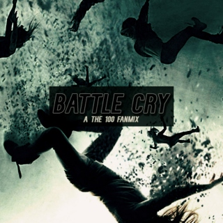 Battle Cry - A The 100 Playlist