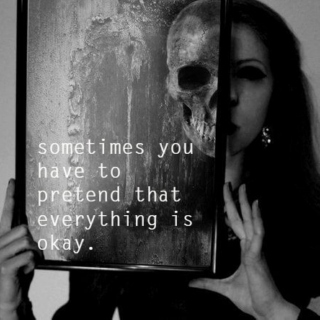 sometimes you have to pretend that everything is okay. 