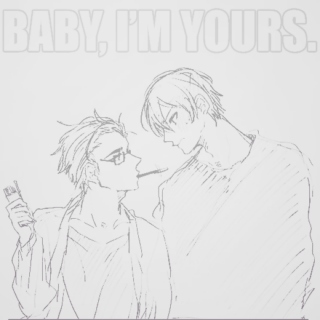 ( baby, i'm yours. )