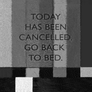 Today has been cancelled, go back to bed.