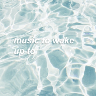 Music to Wake Up To