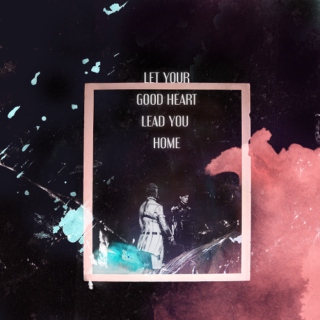 let your good heart lead you home
