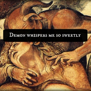 Demon whispers me so sweetly.