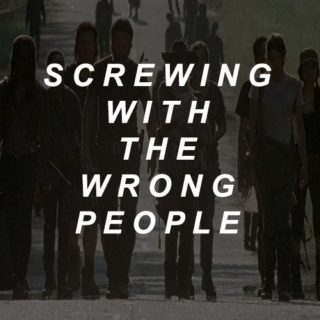 screwing with the wrong people