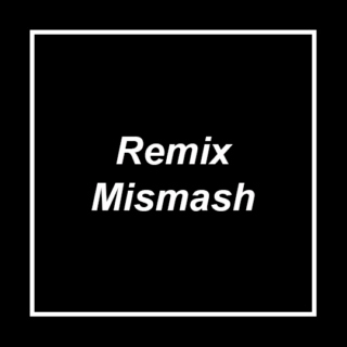 Remix Mismash