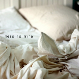 mess is mine