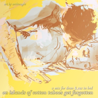 on islands of cotton taboos get forgotten // a mix for dean & cas in bed