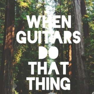 WHEN GUITARS DO THAT THING
