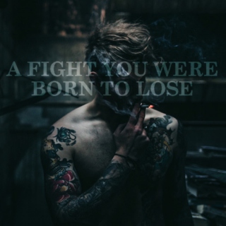 A Fight You Were Born to Lose