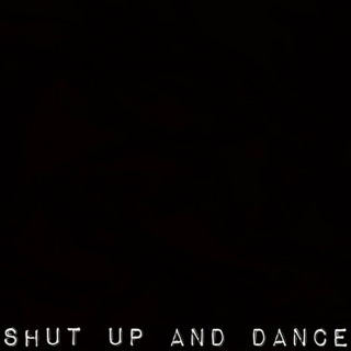 shut up and dance