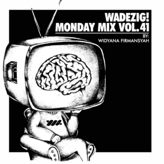 Wadezig! MondayMix vol. 41 by Widyana Firmansyah