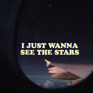 i just wanna see the stars