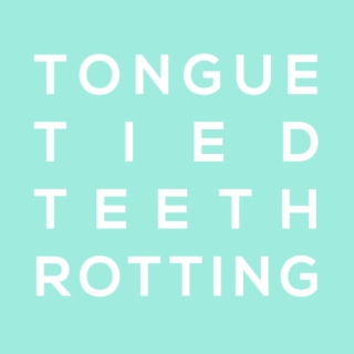 tongue tied ; teeth rotting