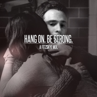 hang on. be strong. 
