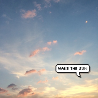 wake the sun