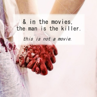 & in the movies, the man is the killer.