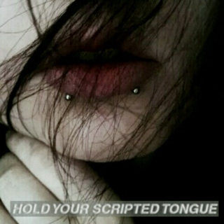 hold your scripted tongue