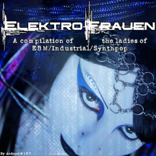 ElektroFrauen: A compilation of the ladies of EBM/Industrial/Synthpop