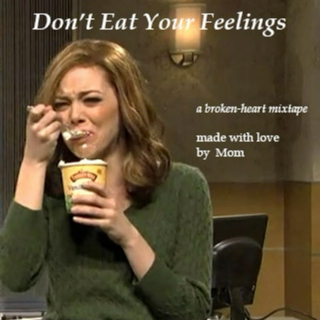 Don't Eat Your Feelings
