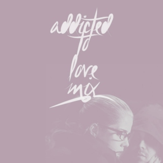 Addicted to Love// Olicity Mix