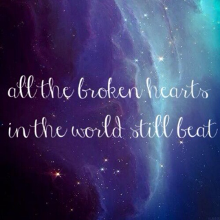 all the broken hearts in the world still beat