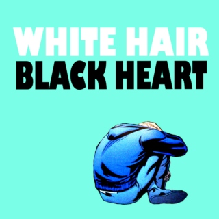 White Hair; Black Heart 