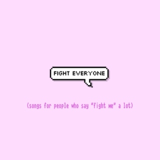 fight everyone