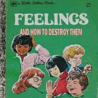 Feelings And How to Destroy Them