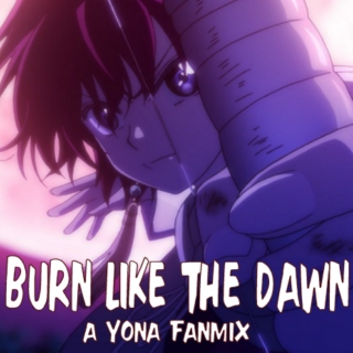 Burn Like The Dawn- A Yona Fanmix