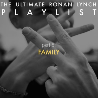 The Ultimate Ronan Lynch Playlist: part 5 (Family)
