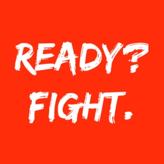 Ready? FIGHT.