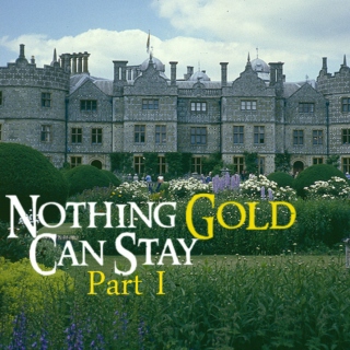 Nothing Gold Can Stay [Part I]
