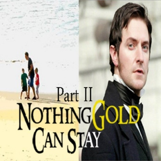 Nothing Gold Can Stay [Part II]