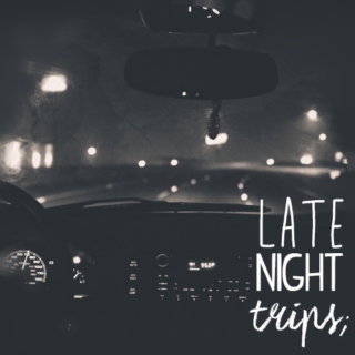 Late night trips; 
