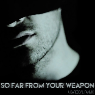 So Far From Your Weapon