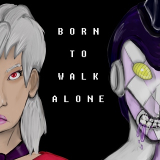 born to walk alone