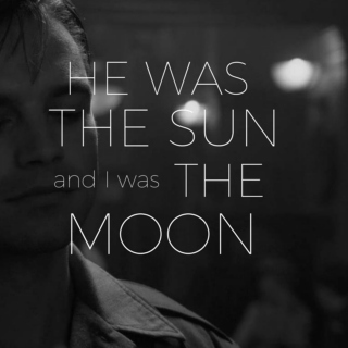 he was the sun, and I was the moon