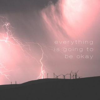 everything is going to be okay
