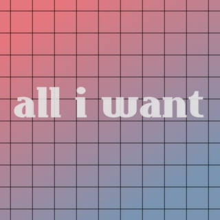 all i want