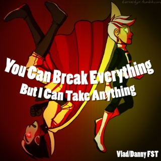 You Can Break Everything (But I can Take Anything) SIDE A: Danny's POV