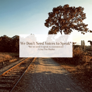 We Don't Need Voices to Speak*