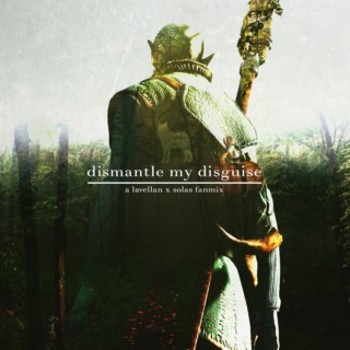 dismantle my disguise
