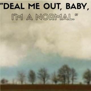 Deal Me Out, Baby, I'm a Normal