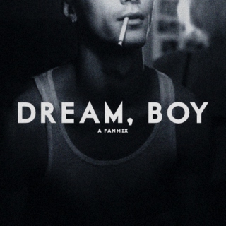 Dream, Boy (A Fanmix)