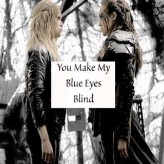 You Make My Blue Eyes Blind