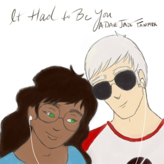 It Had to Be You: A DaveJade Fanmix
